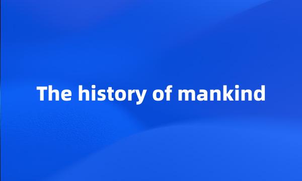 The history of mankind