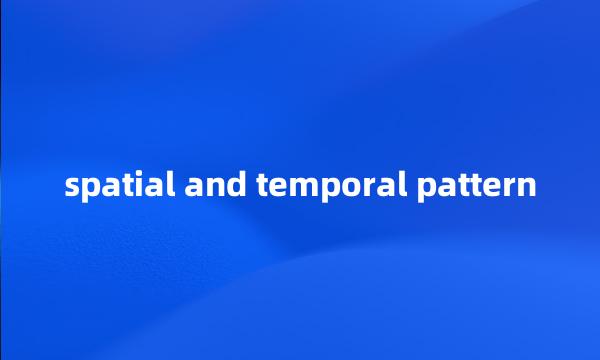 spatial and temporal pattern