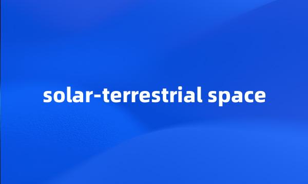 solar-terrestrial space