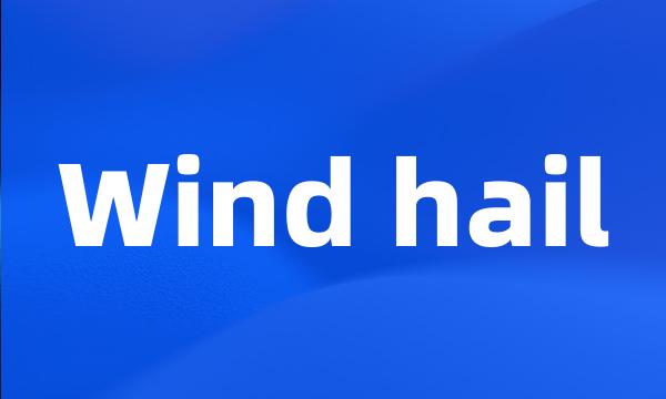 Wind hail