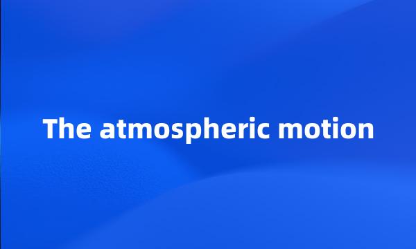 The atmospheric motion