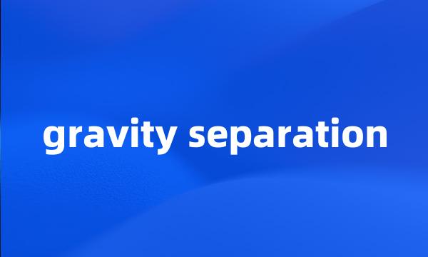 gravity separation