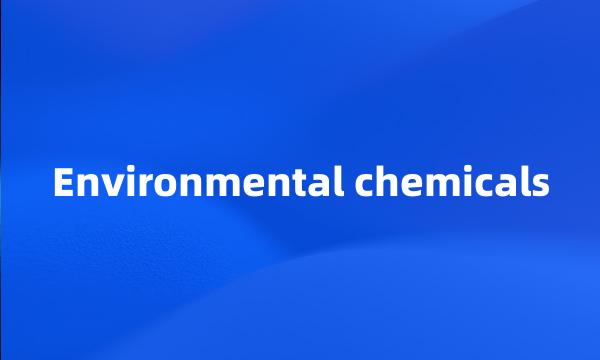 Environmental chemicals