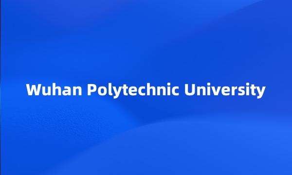 Wuhan Polytechnic University