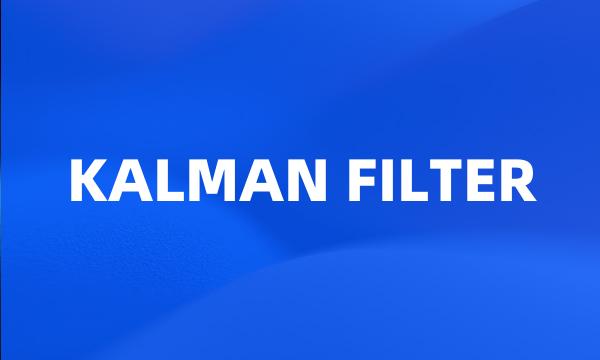 KALMAN FILTER