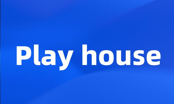 Play house