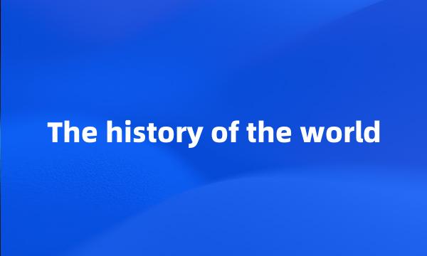 The history of the world