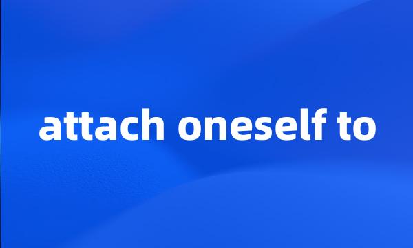 attach oneself to