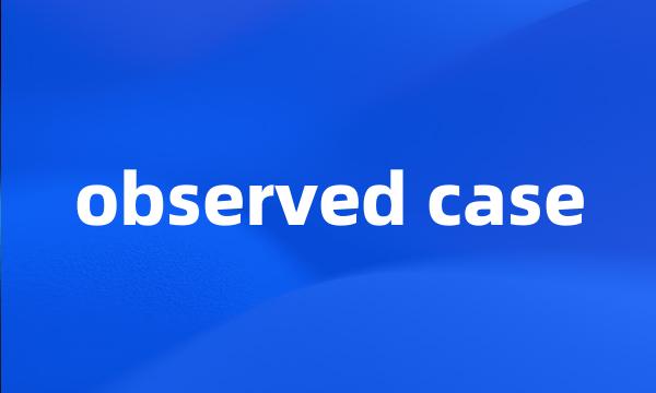 observed case