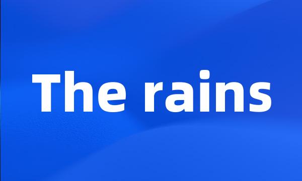 The rains