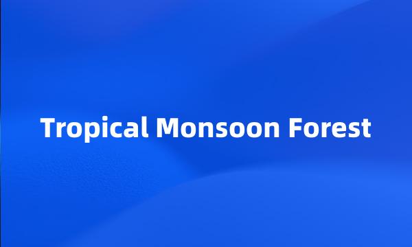 Tropical Monsoon Forest