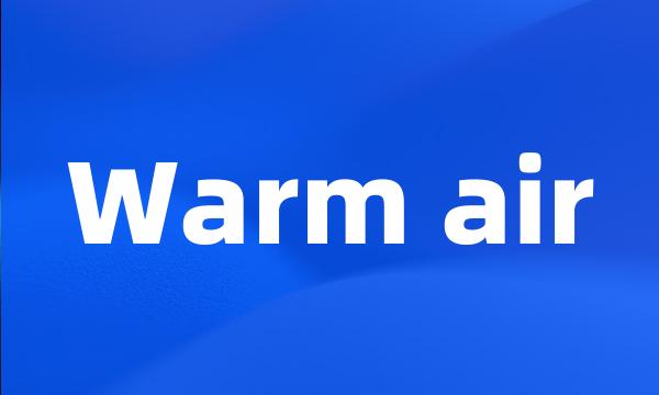 Warm air