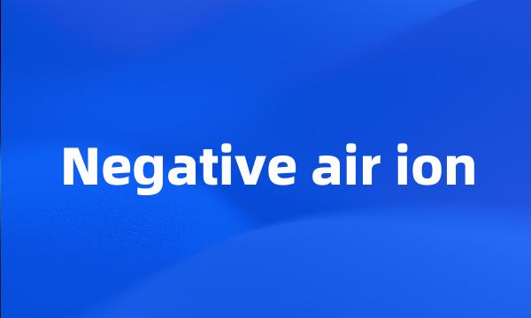 Negative air ion