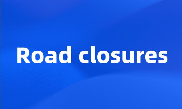 Road closures