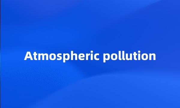 Atmospheric pollution