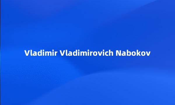 Vladimir Vladimirovich Nabokov