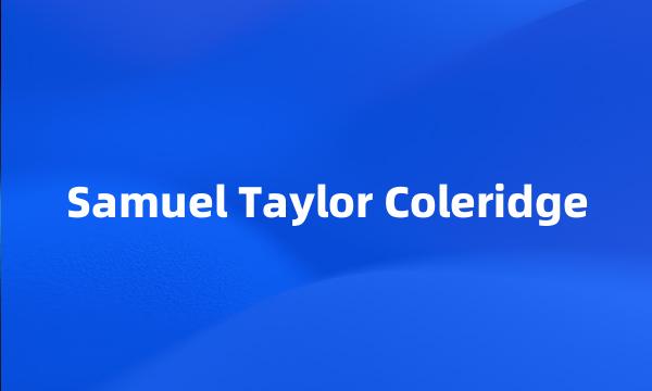 Samuel Taylor Coleridge