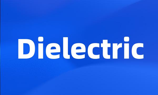 Dielectric