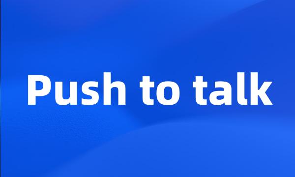 Push to talk