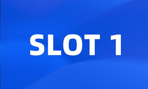 SLOT 1