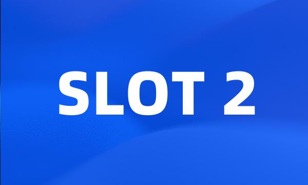 SLOT 2