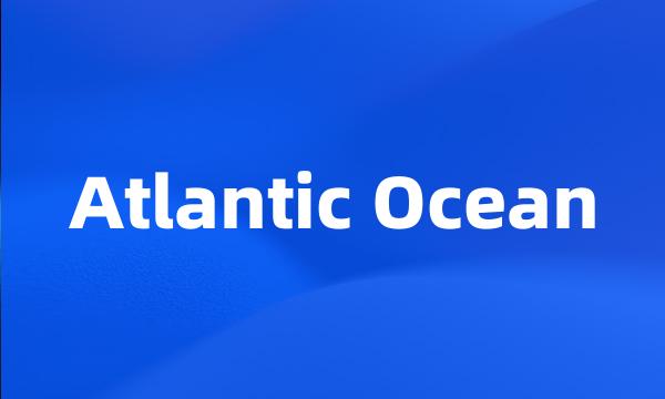 Atlantic Ocean