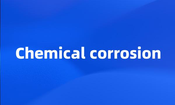 Chemical corrosion