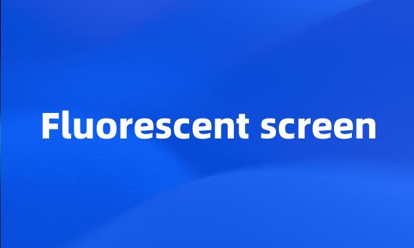 Fluorescent screen