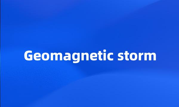 Geomagnetic storm