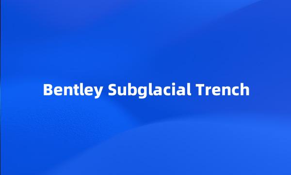 Bentley Subglacial Trench