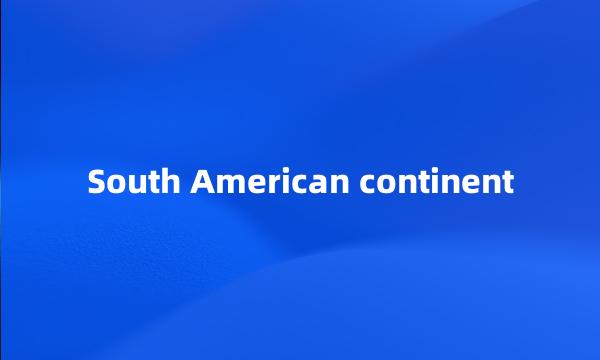 South American continent