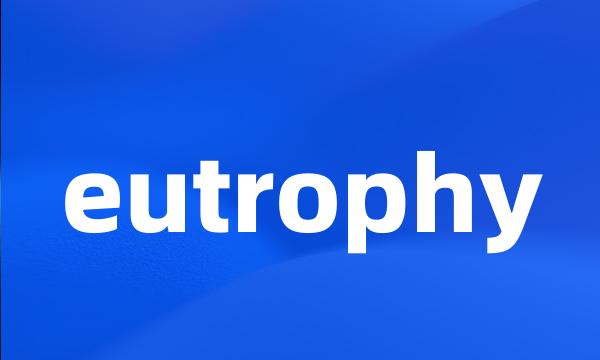 eutrophy