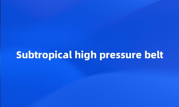 Subtropical high pressure belt