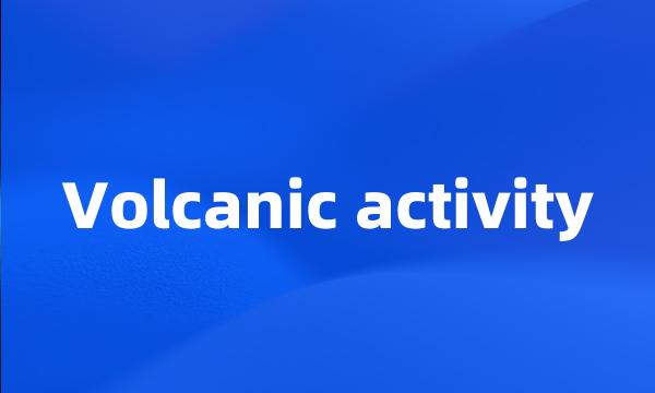 Volcanic activity