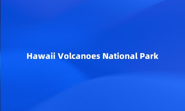 Hawaii Volcanoes National Park