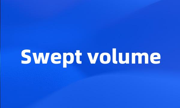 Swept volume