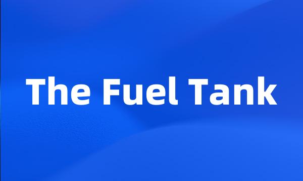 The Fuel Tank