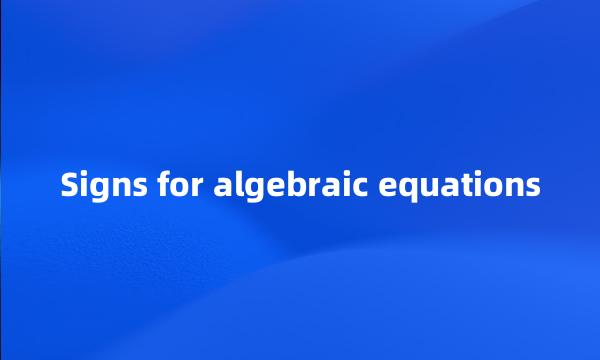 Signs for algebraic equations