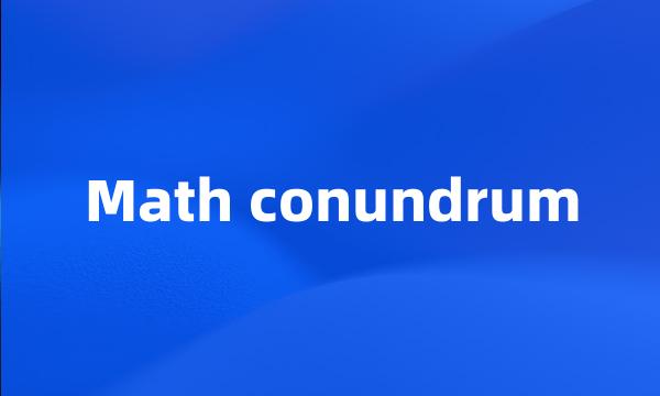 Math conundrum