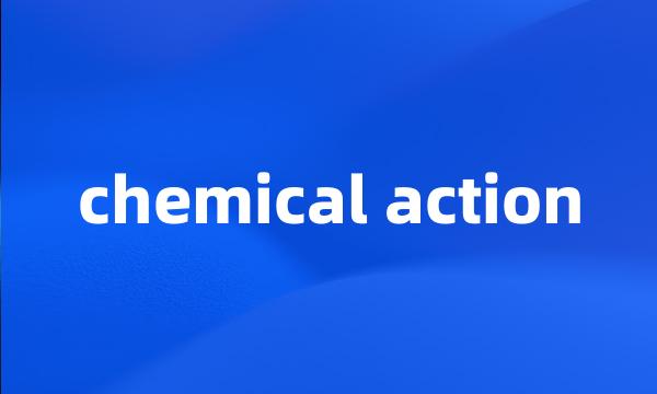 chemical action