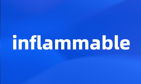 inflammable