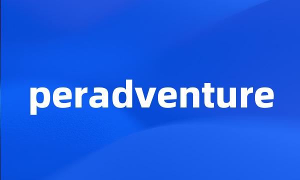 peradventure