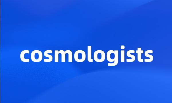 cosmologists