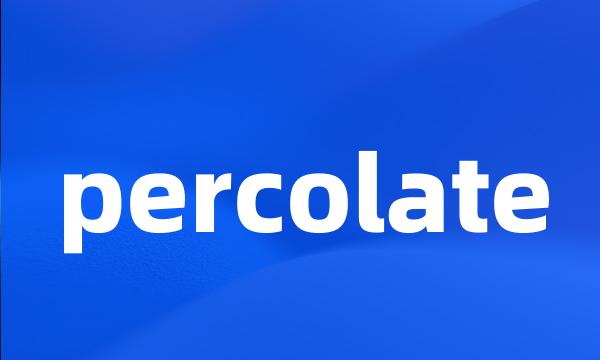 percolate