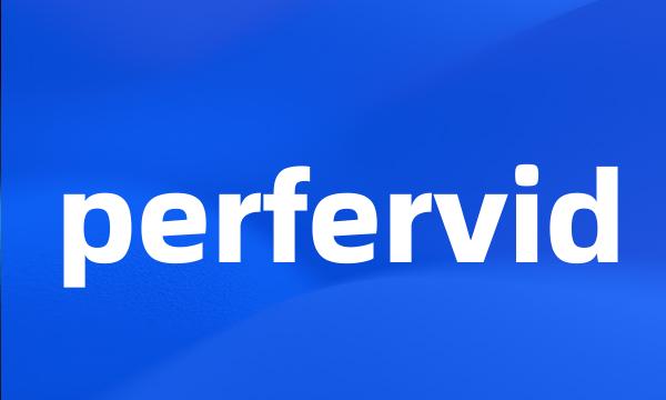 perfervid