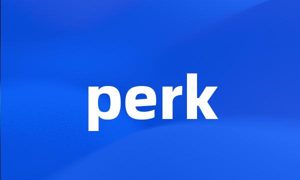 perk