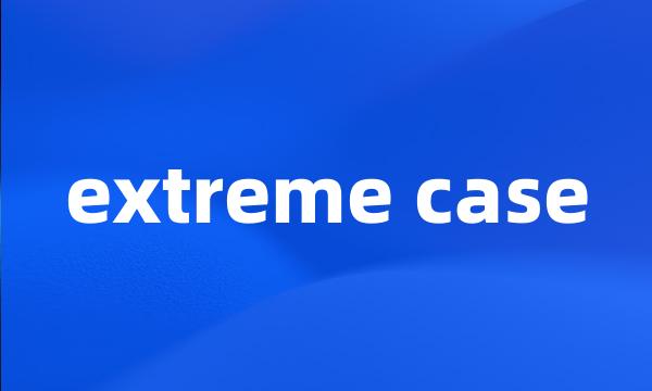 extreme case