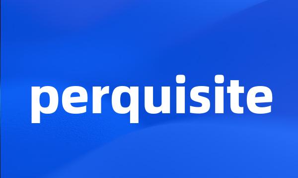 perquisite