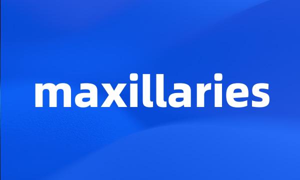 maxillaries