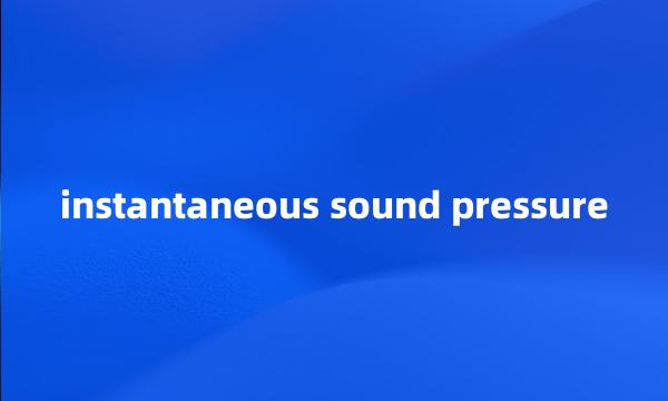 instantaneous sound pressure